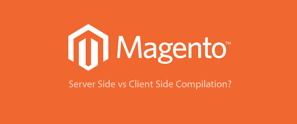 Magento 2 Compiling on server or client-side? (Pros and Cons)