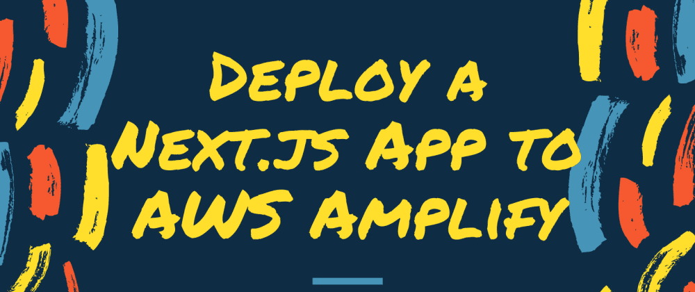 Deploy a Next.js App to AWS Amplify