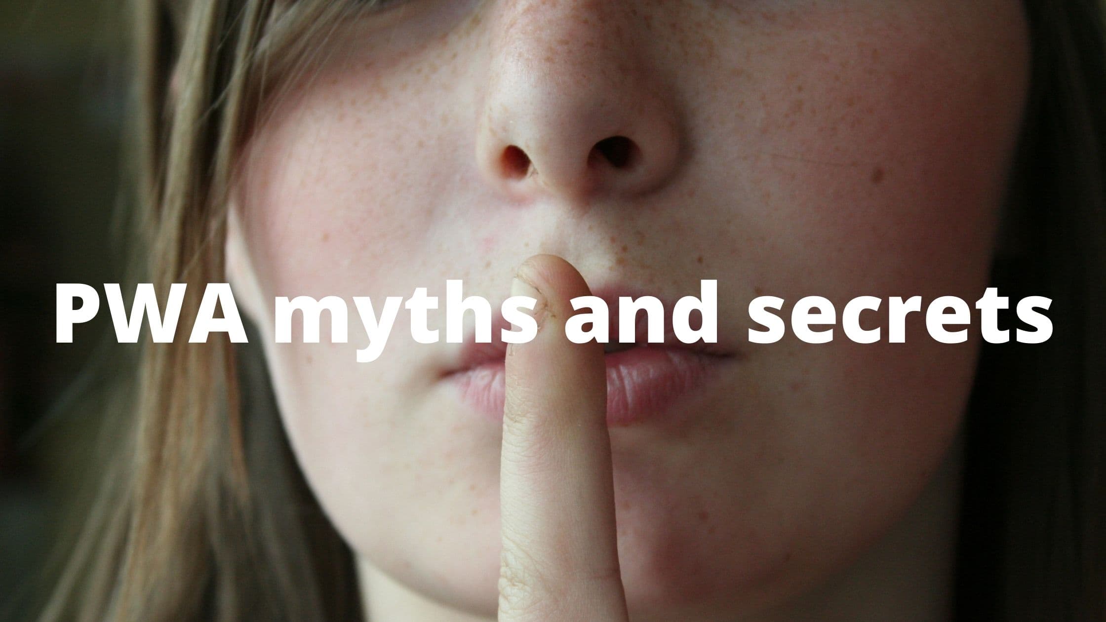 PWA myths and secrets revealed